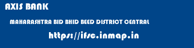 AXIS BANK  MAHARASHTRA BID BHID BEED DISTRICT CENTRAL  ifsc code